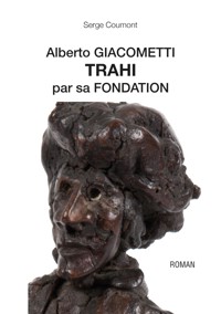 Alberto Giacometti trahi par sa fondation - Serge Coumont - ebook