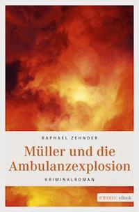Müller und die Ambulanzexplosion - Raphael Zehnder - ebook