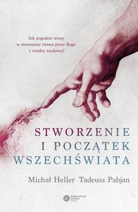 Stworzenie i początek wszechświata - Heller Michał, Pabjan Tadeusz - książka