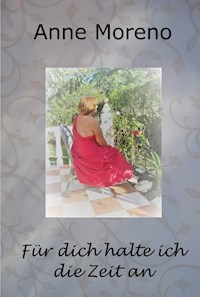 Für dich halte ich die Zeit an - Anne Moreno - ebook