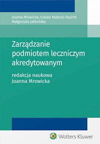 Zarządzanie podmiotem leczniczym akredytowanym - Jabłońska Małgorzata, Małecki-Tepicht Łukasz, Mrowicka Joanna - książka