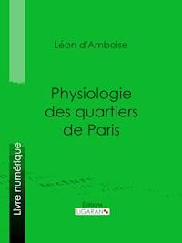 Physiologie des quartiers de Paris - Ligaran - ebook