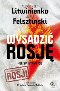 Wysadzić Rosję - Felsztinski Jurij, Litwinienko Aleksander - książka