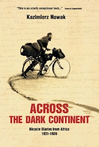 Across The Dark Continent Bicycle Diaries from Africa 1931-1936 - Nowaczyk Jolanta - książka