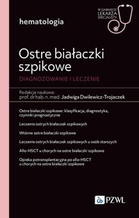 Ostre białaczki szpikowe. Diagnozowane i leczenie. - Dwilewicz-Trojaczek Jadwiga - książka