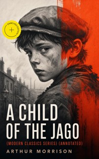 A CHILD OF THE JAGO (Modern Classics Series) (Annotated) - Arthur Morrison - ebook