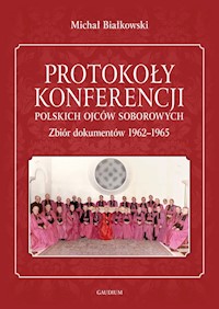 Protokoły konferencji polskich ojców soborowych Zbiór dokumentów 1962-1965. - Białkowski Michał - książka