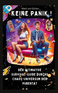 Keine Panik! Der ultimative Survival Guide durchs Chaos Universum der Pubertät - Mara von Eichen - ebook