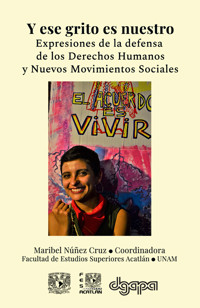 Y ese grito es nuestro. Expresiones de la defensa de los Derechos Humanos y Nuevos Movimientos -  - ebook