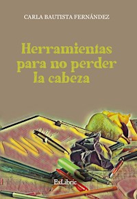 Herramientas para no perder la cabeza - Carla Bautista Fernández - ebook