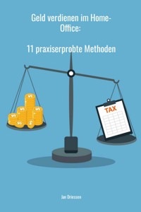 Geld verdienen im Home-Office: 11 praxiserprobte Methoden - Jan Driessen - ebook