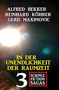 In der Unendlichkeit der Raumzeit: 3 Science Fiction Sagas - Alfred Bekker - ebook