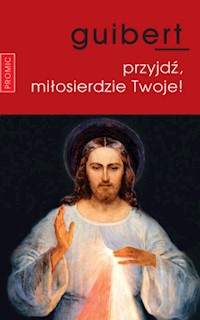 Przyjdź, miłosierdzie Twoje! - Guibert Joel - książka