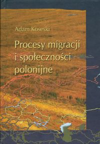 Procesy migracji i społeczności polonijne - Koseski Adam - książka