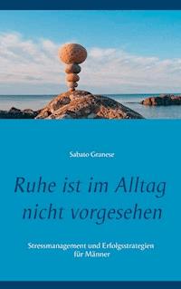 Ruhe ist im Alltag nicht vorgesehen - Sabato Granese - ebook
