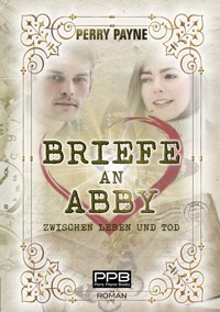 Briefe an Abby - Zwischen Leben und Tod - Perry Payne - ebook