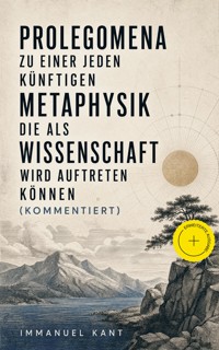 Prolegomena zu einer jeden künftigen Metaphysik die als Wissenschaft wird auftreten können (Kommentiert) - Kant Immanuel - ebook