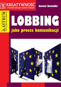 Lobbing jako proces komunikacji - Antoni Benedikt - książka