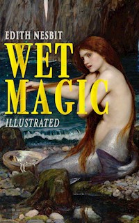 Wet Magic (Illustrated) - Edith Nesbit - ebook