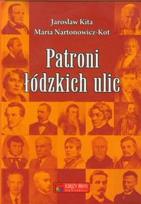 Patroni łódzkich ulic - Kita Jarosław, Nartonowicz-Kot Maria - książka