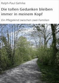 Die tollen Gedanken bleiben immer in meinem Kopf - Ralph-Paul Gehrke - ebook