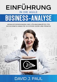 Einführung in die agile Business-Analyse - David J. Paul - ebook