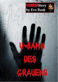 U-Bahn des Grauens - Eve Renk - ebook