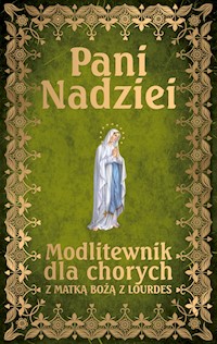 Pani Nadziei. Modlitewnik dla chorych z Matką Bożą z Lourdes - ks. Leszek Smoliński - ebook