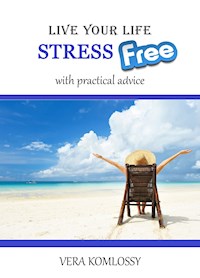Live Your Life StressFree - Vera Komlossy - ebook