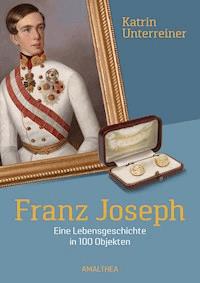 Franz Joseph - Katrin Unterreiner - ebook