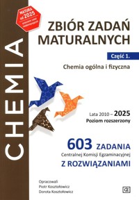 Zbiór zadań maturalnych. Część 1. Chemia ogólna i fizyczna. Lata 2010-2025. Poziom rozszerzony 603 zadań CKE z rozwiązaniami - Kosztołowicz Piotr, Kosztołowicz Dorota - książka