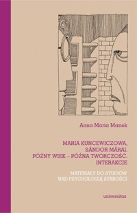 Maria Kuncewiczowa, Sándor Márai. Późny wiek – późna twórczość - Anna Maria Manek - książka