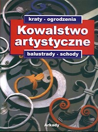 Kowalstwo artystyczne: kraty, ogrodzenia, balustrady, schody -  - książka