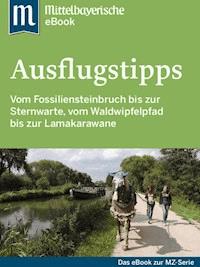 Ausflugstipps in Ostbayern - Mittelbayerische Zeitung - ebook