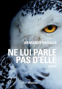 Ne lui parle pas d'elle - Armande Rahaga - ebook