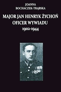 Major Jan Henryk Żychoń oficer wywiadu 1902-1944 - Boczaczek-Trąbska Joanna - książka