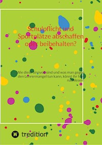 Schulpflicht und Sportplätze abschaffen oder beibehalten? - inken dietzmann - ebook