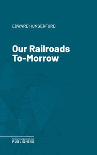 Our Railroads To-Morrow - Hungerford - ebook
