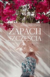 Zapach szczęścia - Klaudia Kopiasz - ebook + książka