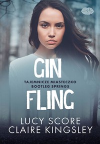 Gin Fling. Tajemnicze miasteczko Bootleg Springs - Score Lucy, Claire Kingsley - ebook