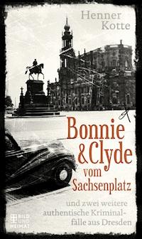 Bonnie & Clyde vom Sachsenplatz - Henner Kotte - ebook