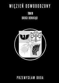Więzień oswobodzony Tom 3 Drogi donikąd - Duda Przemysław - książka