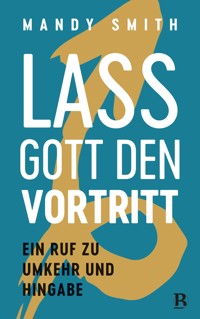 Lass Gott den Vortritt - Mandy Smith - ebook