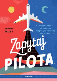 Zapytaj pilota. Odpowiedzi na pytania dotyczące podróży samolotem - Justin Kelley - książka