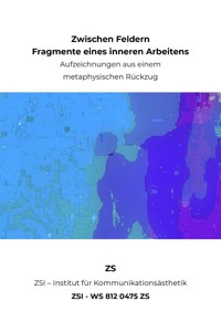 Zwischen Feldern - Fragmente eines inneren Arbeitens - ZSI - WS 812 0475 ZS - ZS ZSI - ebook
