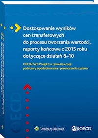 Dostosowanie wyników cen transferowych do procesu tworzenia wartości, raporty końcowe z 2015 roku do - Opracowanie zbiorowe - książka