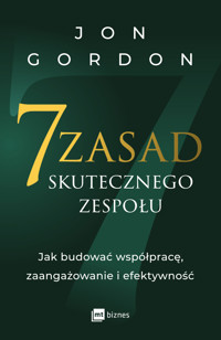 7 zasad skutecznego zespołu. Jak zbudować współpracę, zaangażowanie i efektywność - Jon Gordon - ebook