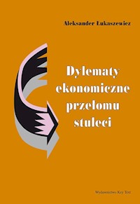 Dylematy ekonomiczne przełomu stuleci - Łukaszewicz Aleksander - książka