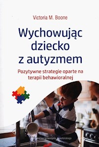 Wychowując dziecko z autyzmem - Boone Victoria M. - książka