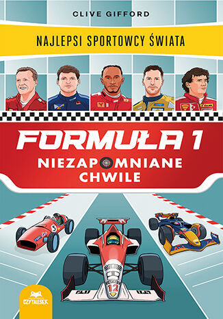 Formuła 1. Niezapomniane chwile. Najlepsi sportowcy świata - Clive Gifford - książka